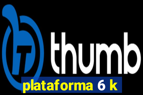 plataforma 6 k